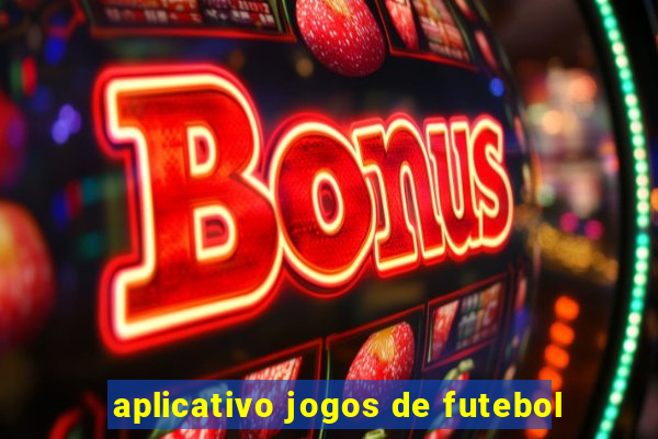 aplicativo jogos de futebol